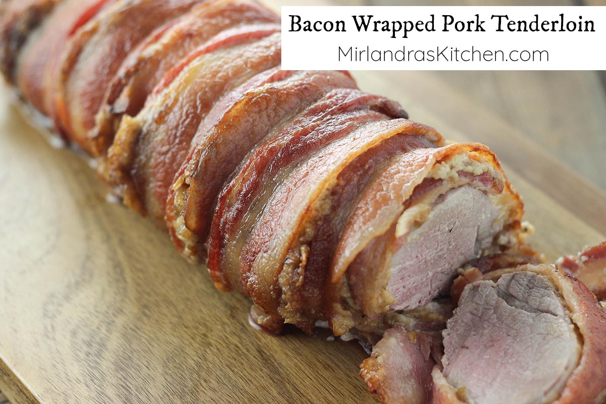 Bacon Wrapped Pork Tenderloin - Mirlandra&#039;s Kitchen